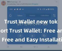 Trust Wallet new token support Trust Wallet: Free and Easy Installation!