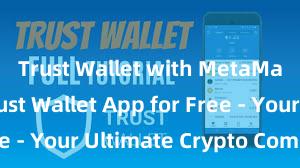 Trust Wallet with MetaMask Get Trust Wallet App for Free - Your Ultimate Crypto Companion