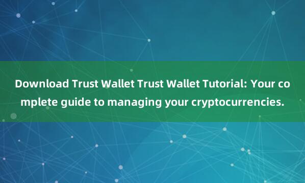 Download Trust Wallet Trust Wallet Tutorial: Your complete guide to managing your cryptocurrencies.