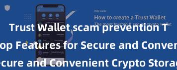 Trust Wallet scam prevention Trust Wallet: Top Features for Secure and Convenient Crypto Storage